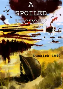 A SPOILED VICTORY (Dunkirk 1940)